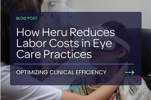 Optimizing Clinical Efficiency: How Heru Reduces Labor Costs in Eye Care Practices