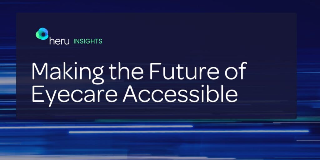 Heru Makes the Future of Eye care Accessible—Now.